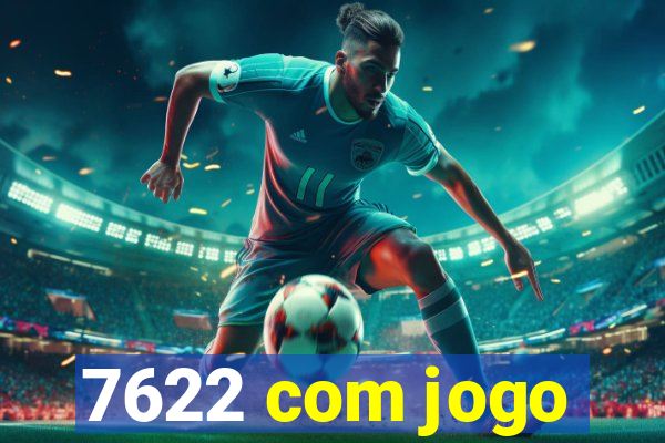7622 com jogo